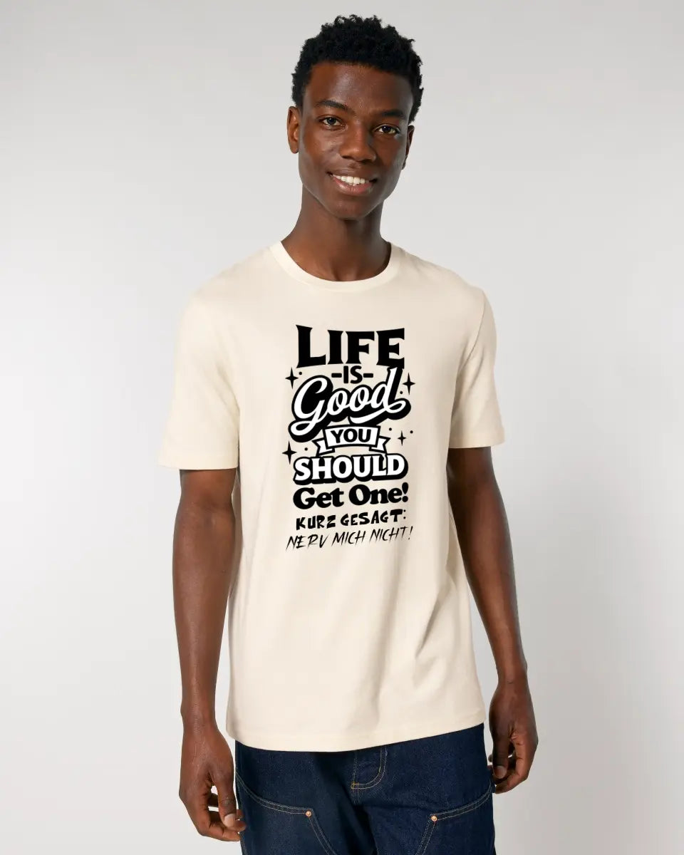 Life is good • Unisex Premium T-Shirt XS-5XL aus Bio-Baumwolle für Damen & Herren • Exklusivdesign • personalisiert