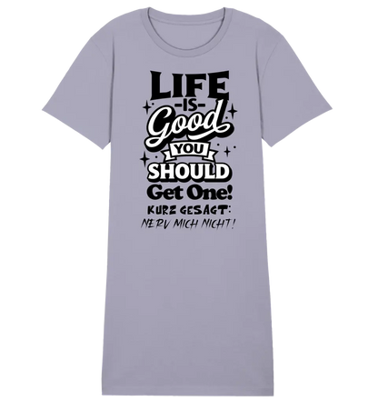 Life is good • 4 Versionen • Ladies Premium T-Shirt Kleid aus Bio-Baumwolle S-2XL  • Exklusivdesign • personalisiert