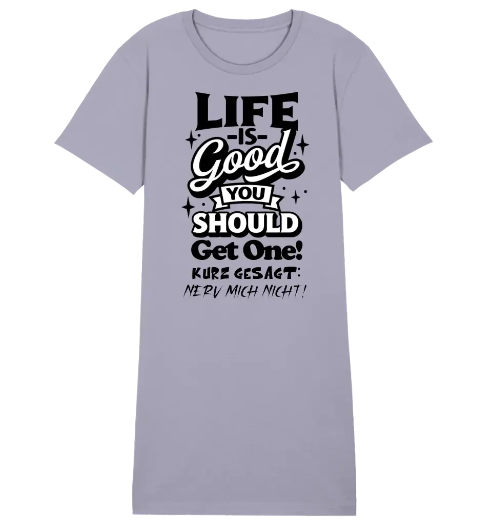 Life is good • 4 Versionen • Ladies Premium T-Shirt Kleid aus Bio-Baumwolle S-2XL  • Exklusivdesign • personalisiert