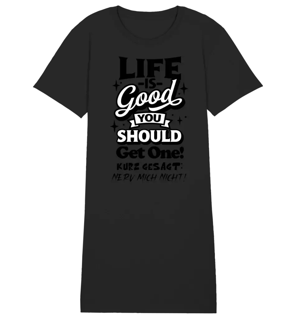 Life is good • 4 Versionen • Ladies Premium T-Shirt Kleid aus Bio-Baumwolle S-2XL  • Exklusivdesign • personalisiert