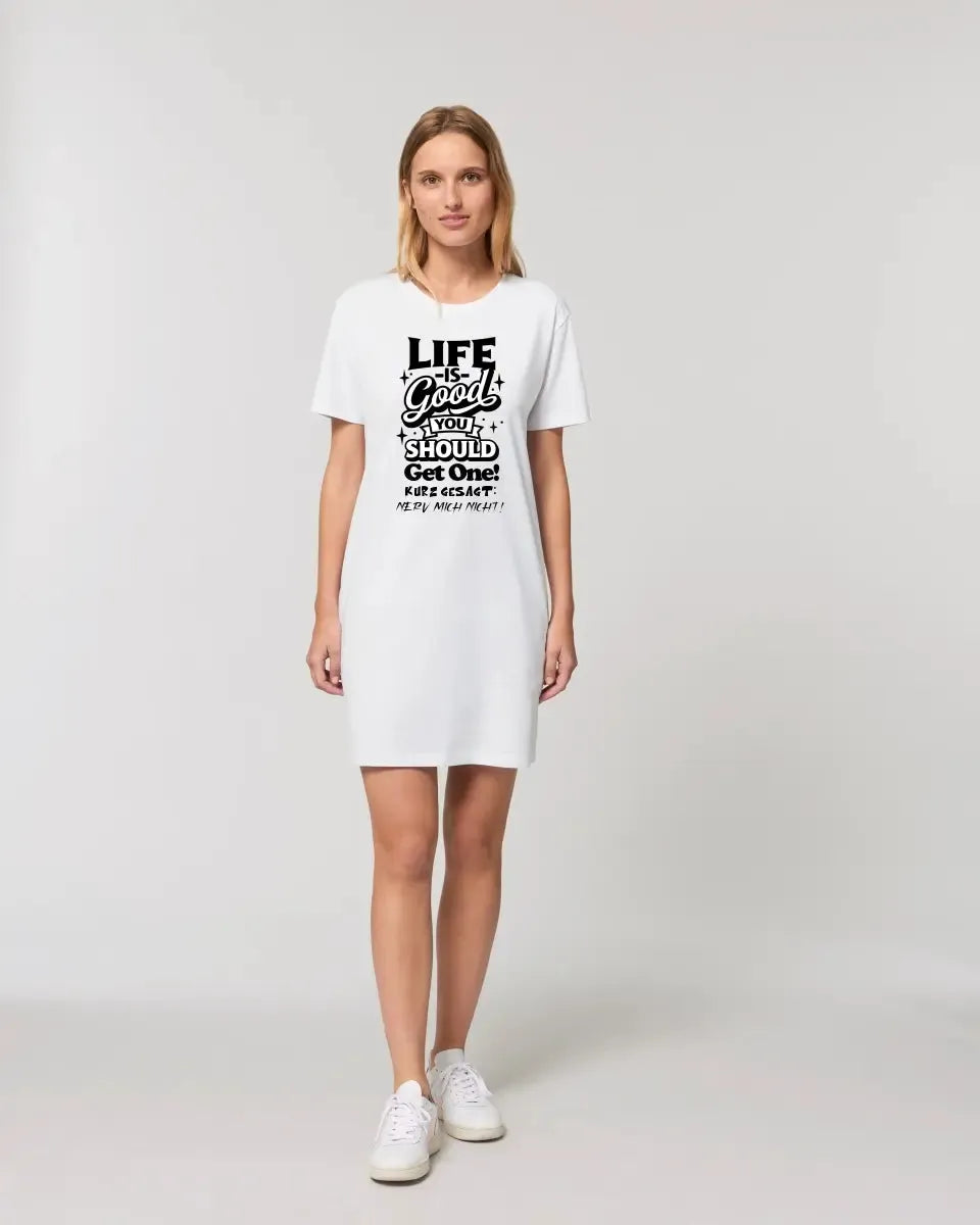 Life is good • 4 Versionen • Ladies Premium T-Shirt Kleid aus Bio-Baumwolle S-2XL  • Exklusivdesign • personalisiert