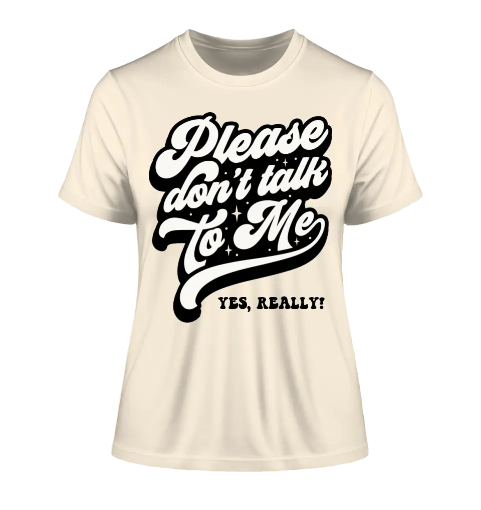 Don´t talk to me • Ladies Premium T-Shirt XS-2XL aus Bio-Baumwolle für Damen • Exklusivdesign • personalisiert