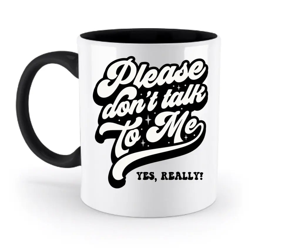 Don´t talk to me • zweifarbige Tasse  • Exklusivdesign • personalisiert