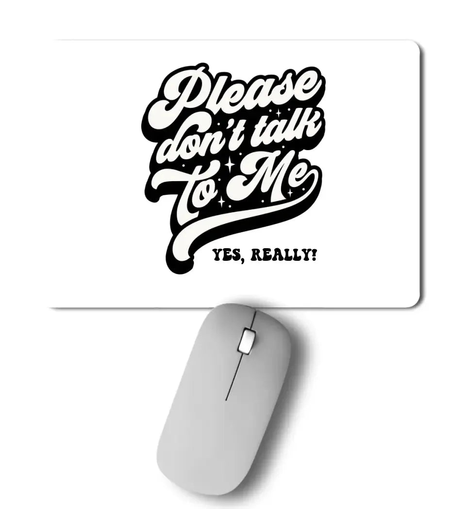 Don´t talk to me • Mousepad • Exklusivdesign • personalisiert