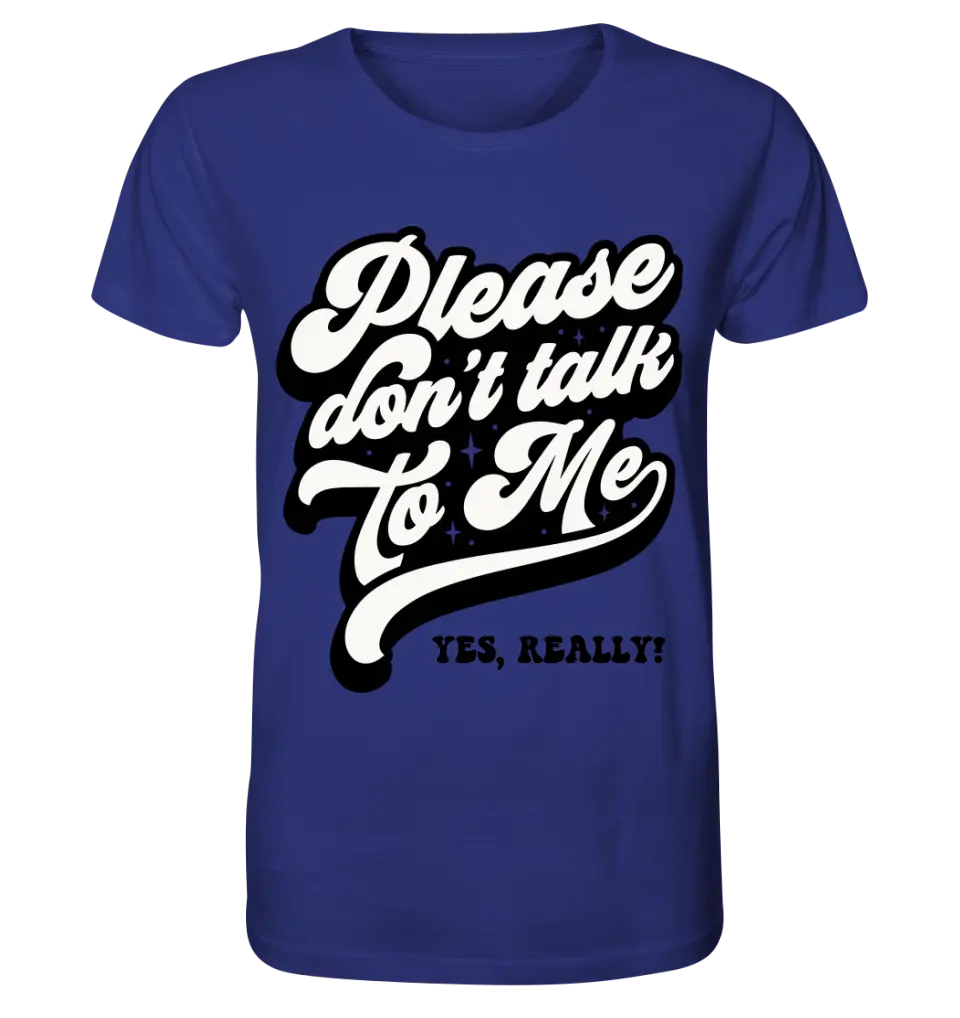 Don´t talk to me • Unisex Premium T-Shirt XS-5XL aus Bio-Baumwolle für Damen & Herren • Exklusivdesign • personalisiert