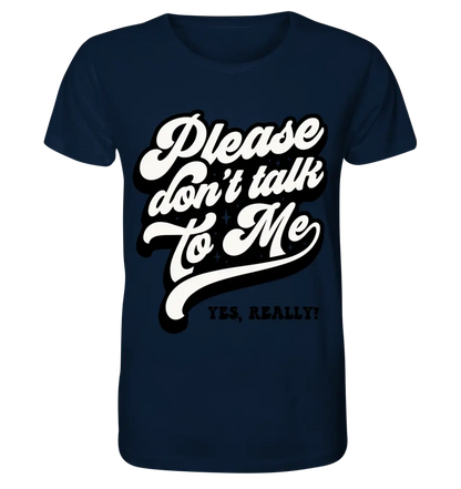 Don´t talk to me • Unisex Premium T-Shirt XS-5XL aus Bio-Baumwolle für Damen & Herren • Exklusivdesign • personalisiert