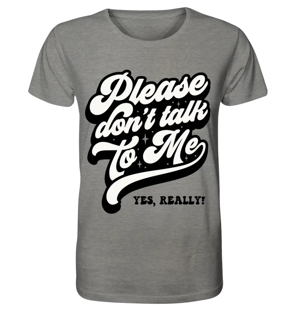 Don´t talk to me • Unisex Premium T-Shirt XS-5XL aus Bio-Baumwolle für Damen & Herren • Exklusivdesign • personalisiert