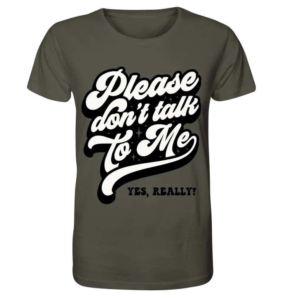 Don´t talk to me • Unisex Premium T-Shirt XS-5XL aus Bio-Baumwolle für Damen & Herren • Exklusivdesign • personalisiert