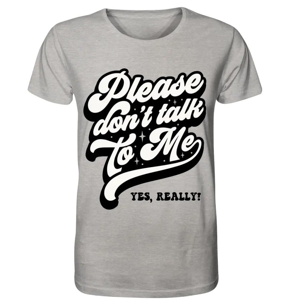 Don´t talk to me • Unisex Premium T-Shirt XS-5XL aus Bio-Baumwolle für Damen & Herren • Exklusivdesign • personalisiert