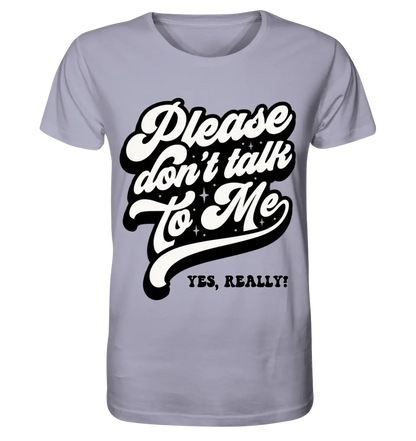 Don´t talk to me • Unisex Premium T-Shirt XS-5XL aus Bio-Baumwolle für Damen & Herren • Exklusivdesign • personalisiert