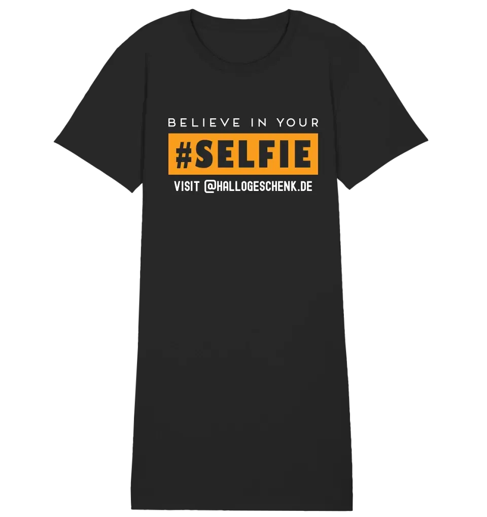 Belive in your selfie • Hashtag • Ladies Premium T-Shirt Kleid aus Bio-Baumwolle S-2XL  • Exklusivdesign • personalisiert