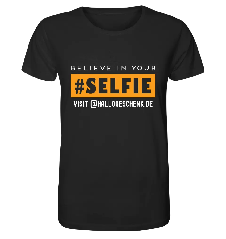 Belive in your selfie • Hashtag • Unisex Premium T-Shirt XS-5XL aus Bio-Baumwolle für Damen & Herren • Exklusivdesign • personalisiert