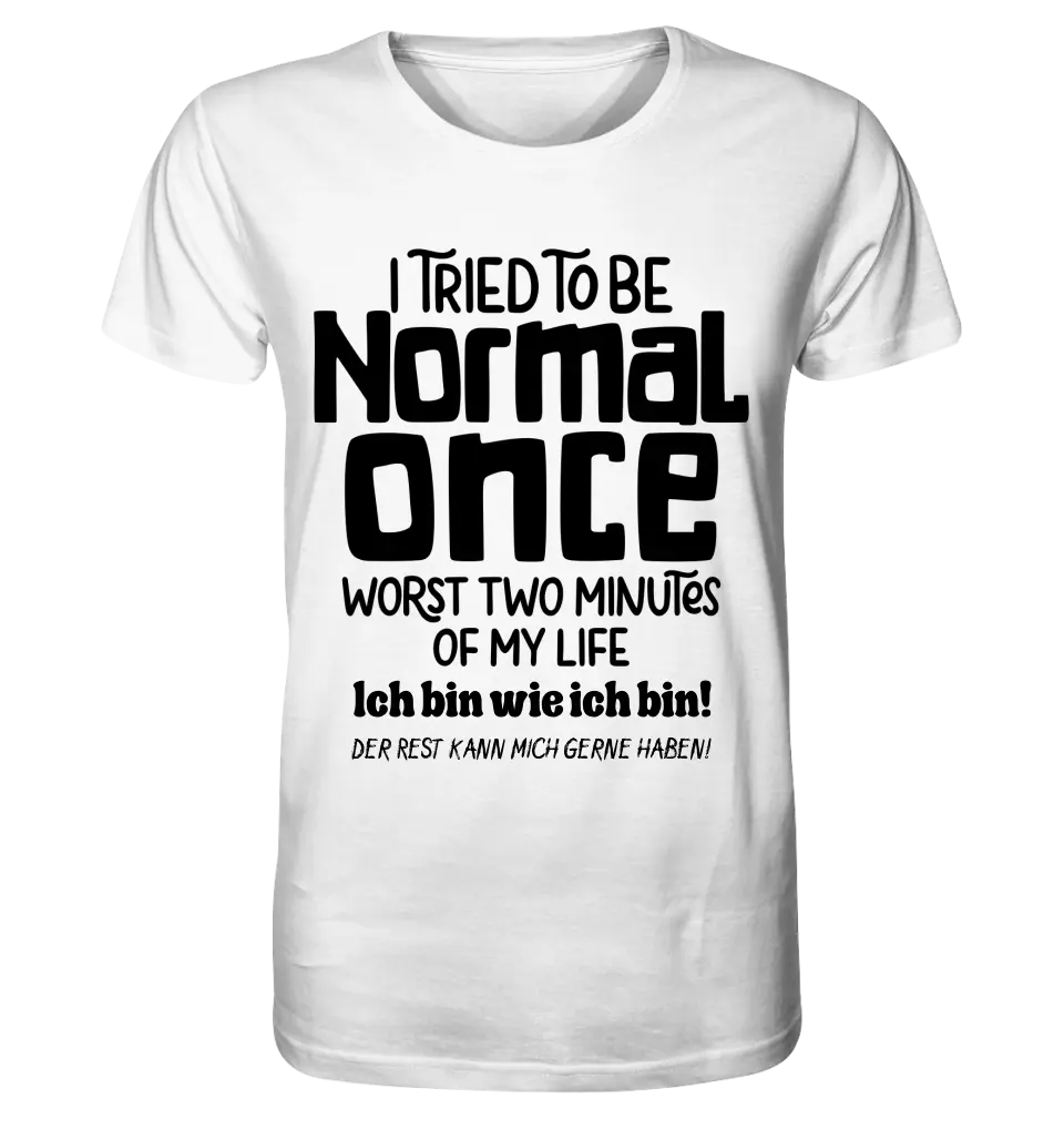 I tried to be normal - the worst 2 minutes of my life • Unisex Premium T-Shirt XS-5XL made of organic cotton for women &amp; men • Exclusive design • personalized