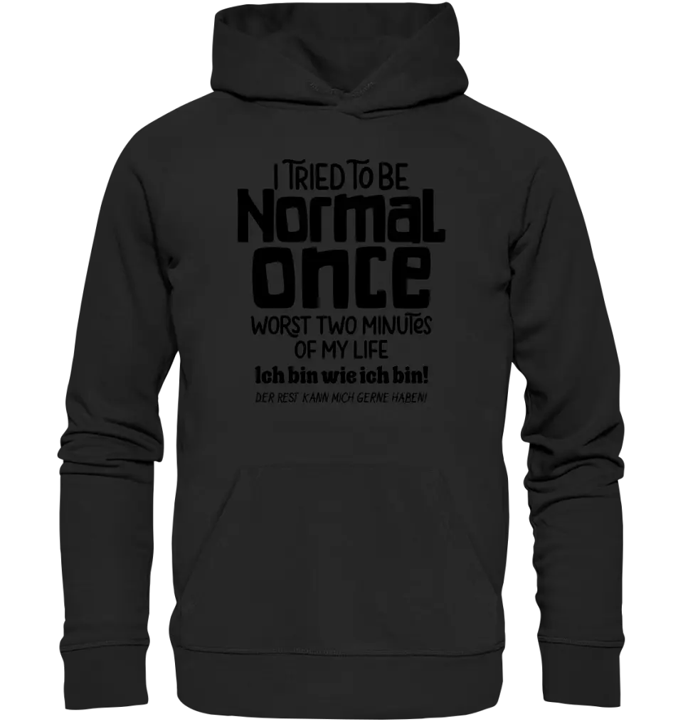 Ich habe versucht normal zu sein - die schlimmsten 2 Minuten meines Lebens • Unisex Premium Hoodie XS-5XL aus Bio-Baumwolle für Damen & Herren • Exklusivdesign • personalisiert