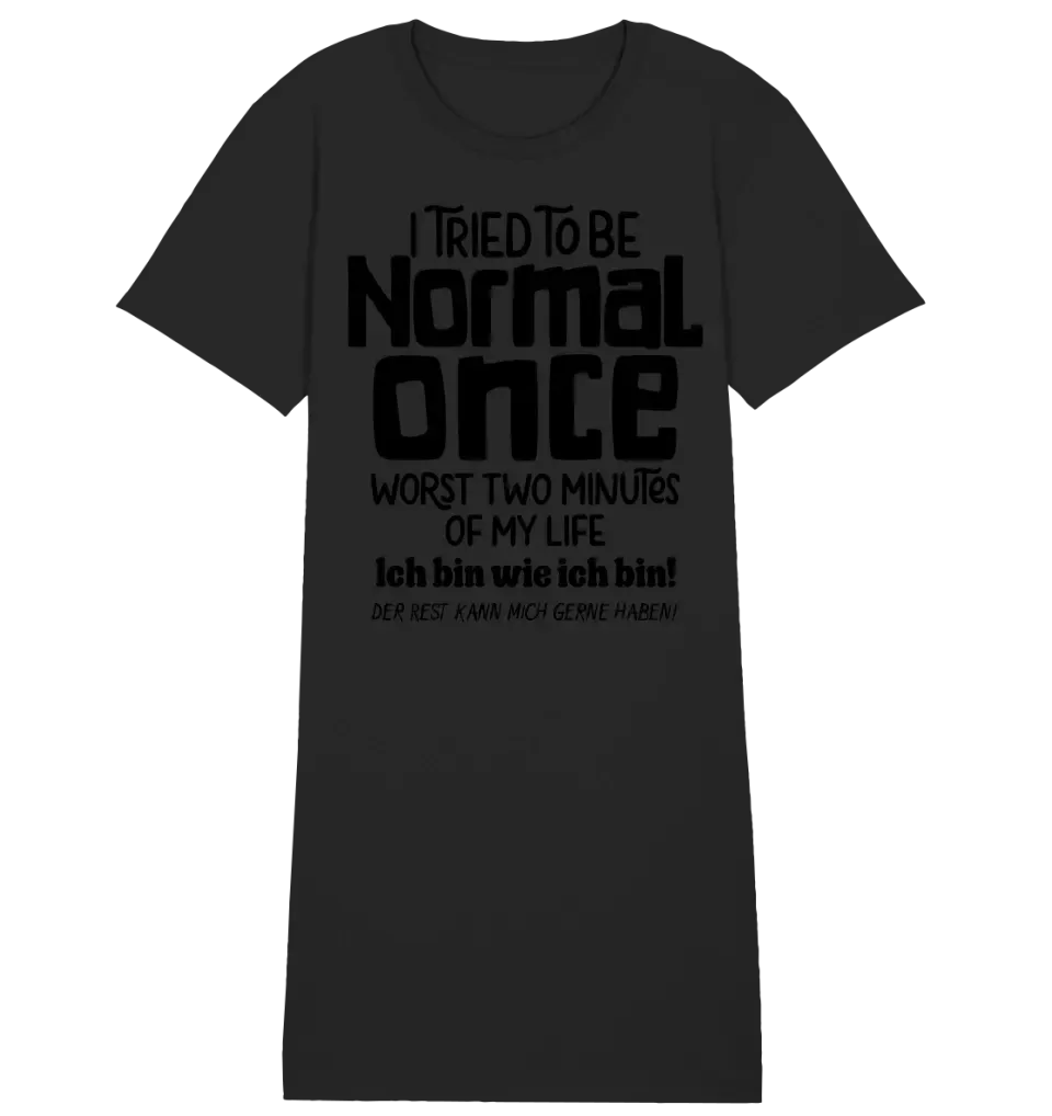 I tried to be normal - the worst 2 minutes of my life • Ladies Premium T-Shirt Dress made of organic cotton S-2XL • Exclusive design • personalized