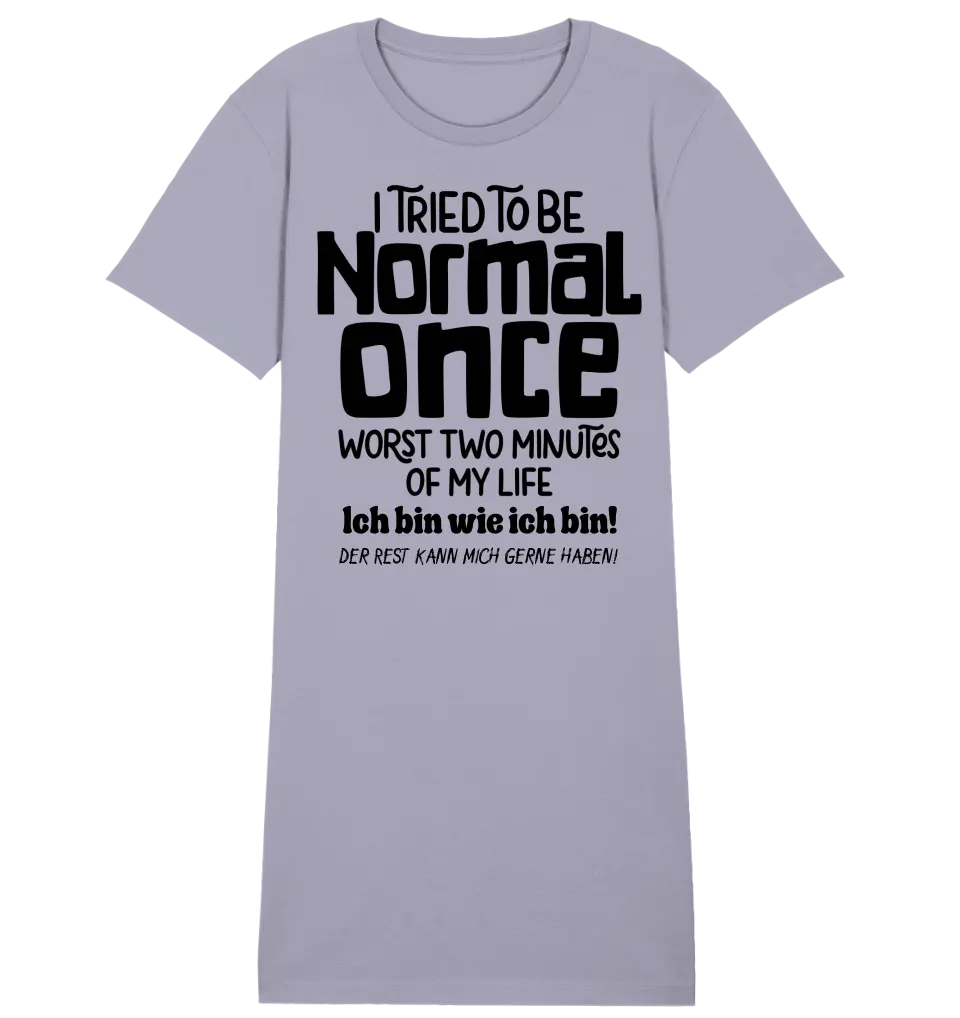 I tried to be normal - the worst 2 minutes of my life • Ladies Premium T-Shirt Dress made of organic cotton S-2XL • Exclusive design • personalized