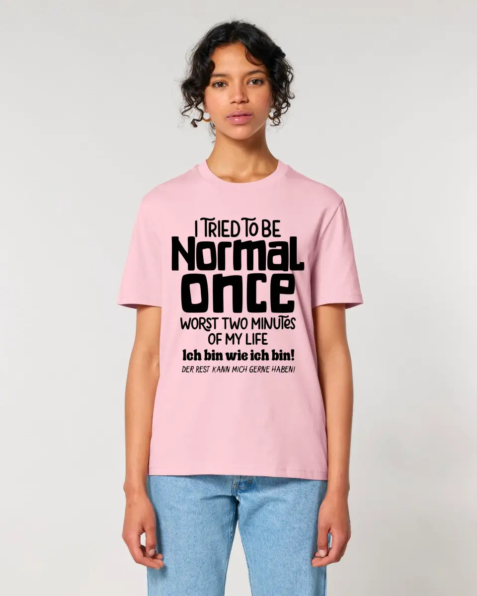 I tried to be normal - the worst 2 minutes of my life • Unisex Premium T-Shirt XS-5XL made of organic cotton for women &amp; men • Exclusive design • personalized