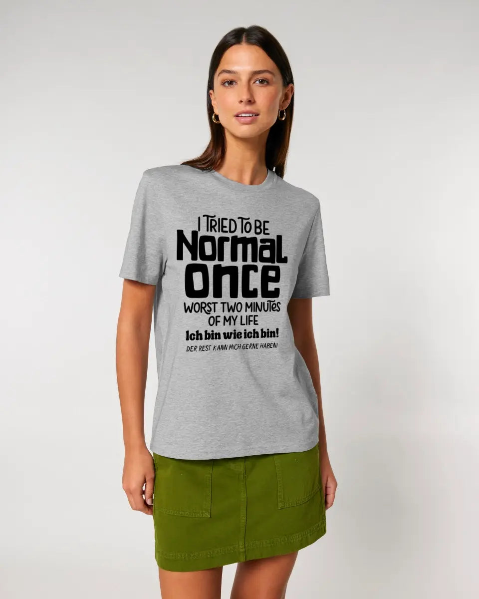 Ich habe versucht normal zu sein - die schlimmsten 2 Minuten meines Lebens • Unisex Premium T-Shirt XS-5XL aus Bio-Baumwolle für Damen & Herren • Exklusivdesign • personalisiert