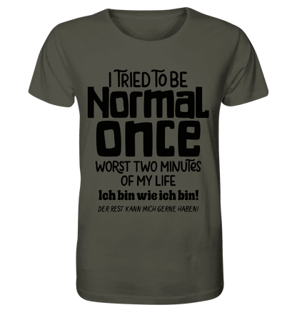 I tried to be normal - the worst 2 minutes of my life • Unisex Premium T-Shirt XS-5XL made of organic cotton for women &amp; men • Exclusive design • personalized