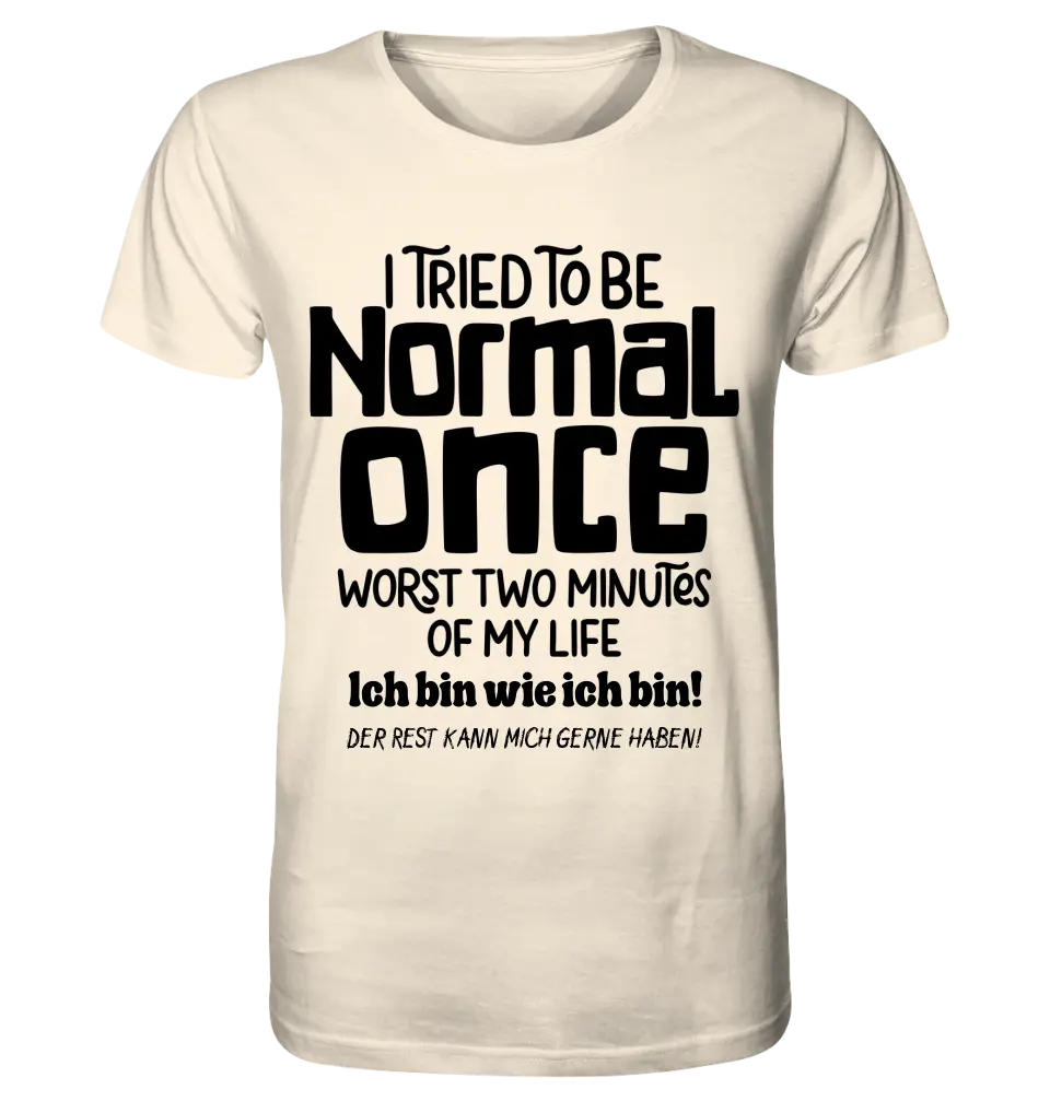 Ich habe versucht normal zu sein - die schlimmsten 2 Minuten meines Lebens • Unisex Premium T-Shirt XS-5XL aus Bio-Baumwolle für Damen & Herren • Exklusivdesign • personalisiert