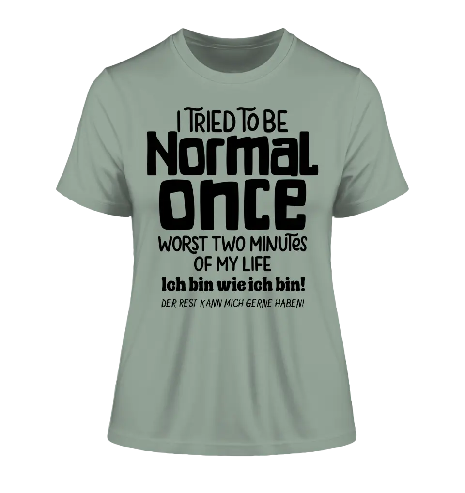 I tried to be normal - the worst 2 minutes of my life • Ladies Premium T-Shirt XS-2XL made of organic cotton for women • Exclusive design • personalized