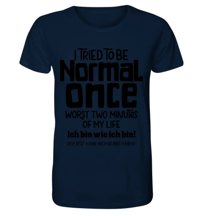 Ich habe versucht normal zu sein - die schlimmsten 2 Minuten meines Lebens • Unisex Premium T-Shirt XS-5XL aus Bio-Baumwolle für Damen & Herren • Exklusivdesign • personalisiert