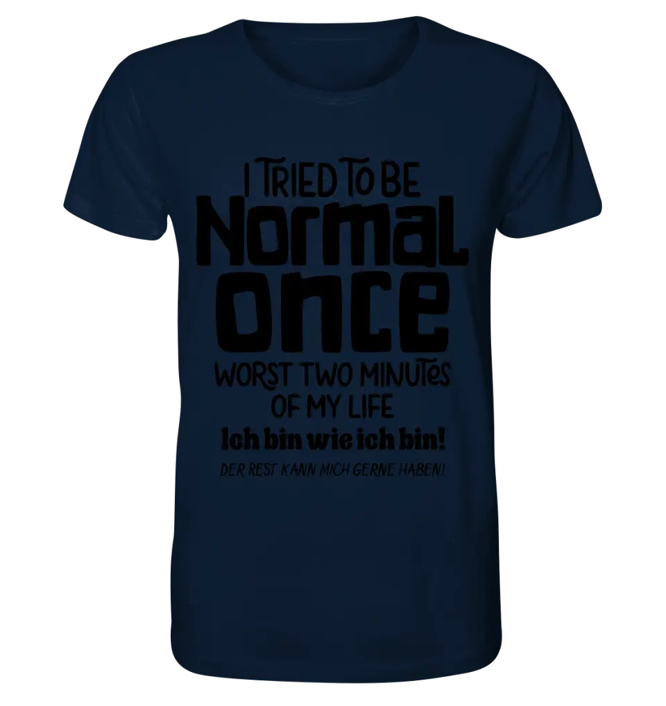 Ich habe versucht normal zu sein - die schlimmsten 2 Minuten meines Lebens • Unisex Premium T-Shirt XS-5XL aus Bio-Baumwolle für Damen & Herren • Exklusivdesign • personalisiert