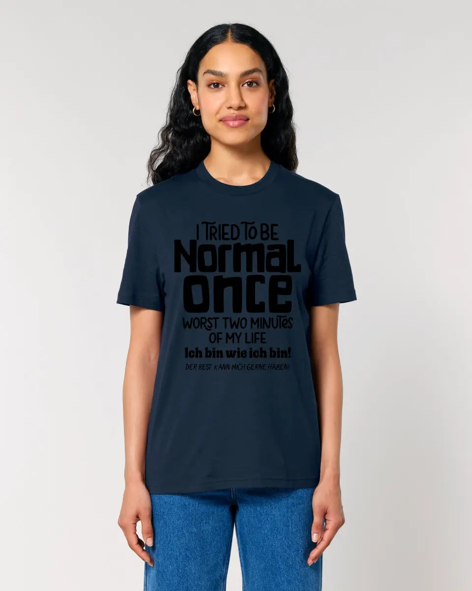 I tried to be normal - the worst 2 minutes of my life • Unisex Premium T-Shirt XS-5XL made of organic cotton for women &amp; men • Exclusive design • personalized