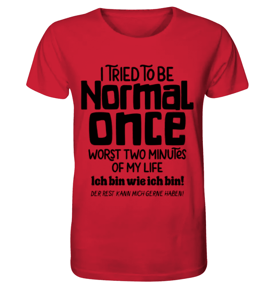 I tried to be normal - the worst 2 minutes of my life • Unisex Premium T-Shirt XS-5XL made of organic cotton for women &amp; men • Exclusive design • personalized