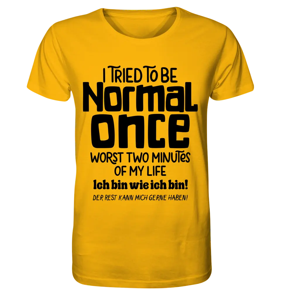 I tried to be normal - the worst 2 minutes of my life • Unisex Premium T-Shirt XS-5XL made of organic cotton for women &amp; men • Exclusive design • personalized