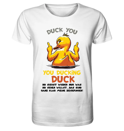 You ducking Duck • DUCK • Unisex Premium T-Shirt XS-5XL made of organic cotton for women &amp; men • Exclusive design • personalized