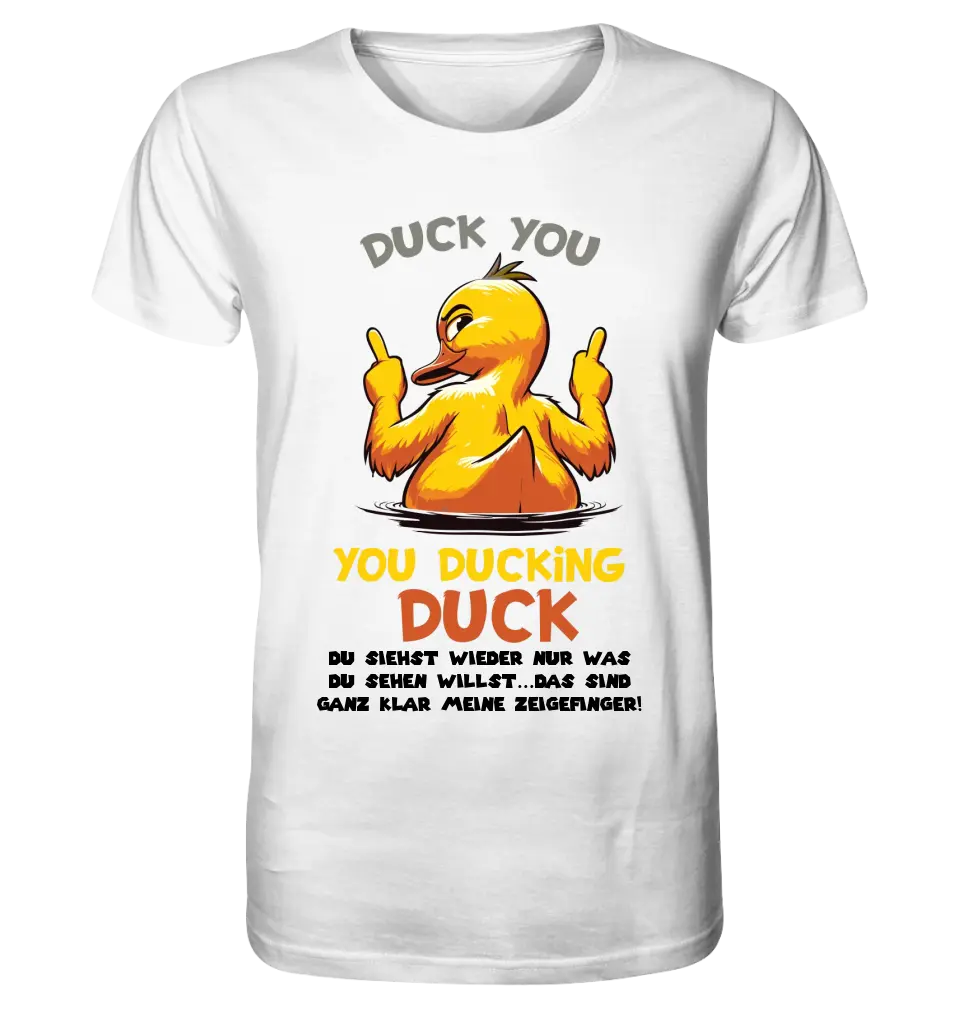 You ducking Duck • DUCK • Unisex Premium T-Shirt XS-5XL made of organic cotton for women &amp; men • Exclusive design • personalized