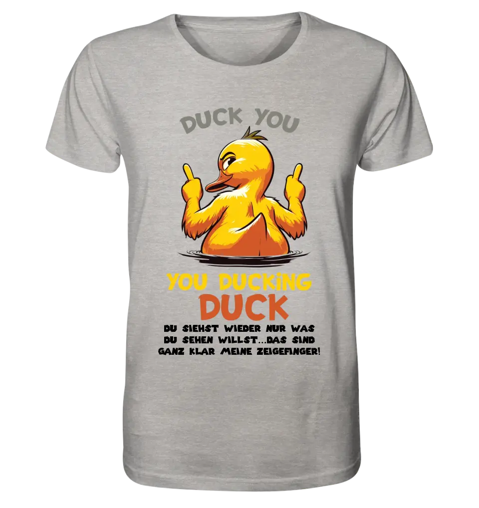 You ducking Duck • DUCK • Unisex Premium T-Shirt XS-5XL made of organic cotton for women &amp; men • Exclusive design • personalized