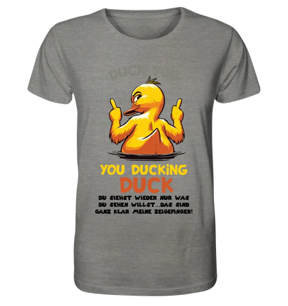 You ducking Duck • DUCK • Unisex Premium T-Shirt XS-5XL made of organic cotton for women &amp; men • Exclusive design • personalized