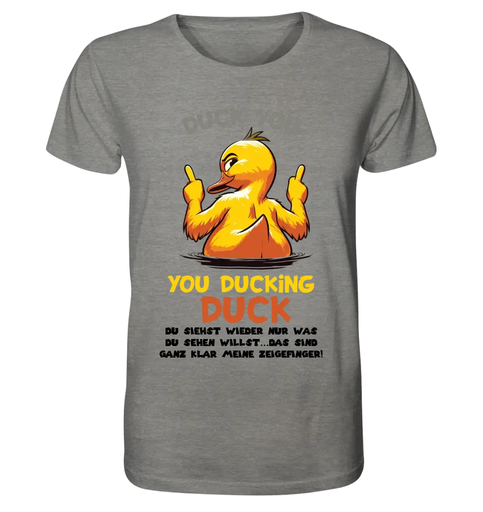 You ducking Duck • DUCK • Unisex Premium T-Shirt XS-5XL made of organic cotton for women &amp; men • Exclusive design • personalized