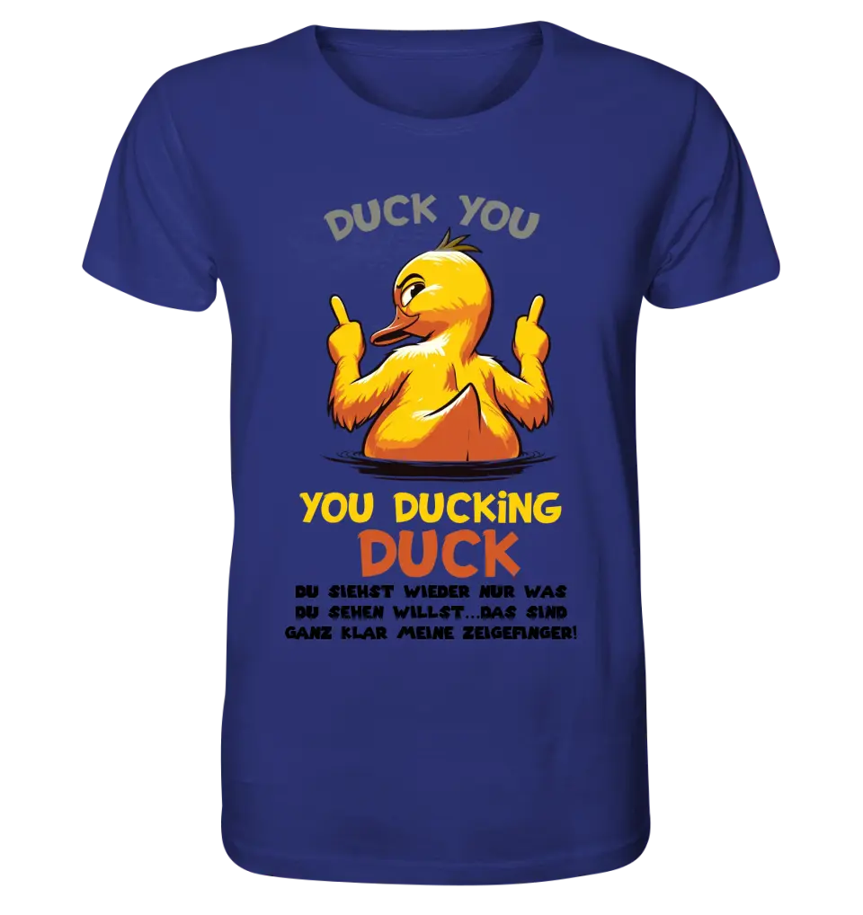 You ducking Duck • DUCK • Unisex Premium T-Shirt XS-5XL made of organic cotton for women &amp; men • Exclusive design • personalized