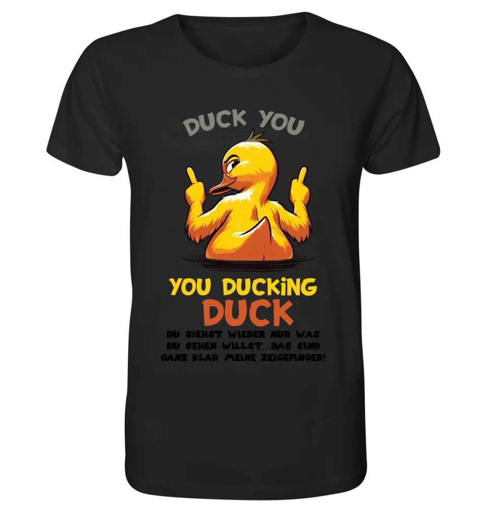 You ducking Duck • DUCK • Unisex Premium T-Shirt XS-5XL made of organic cotton for women &amp; men • Exclusive design • personalized