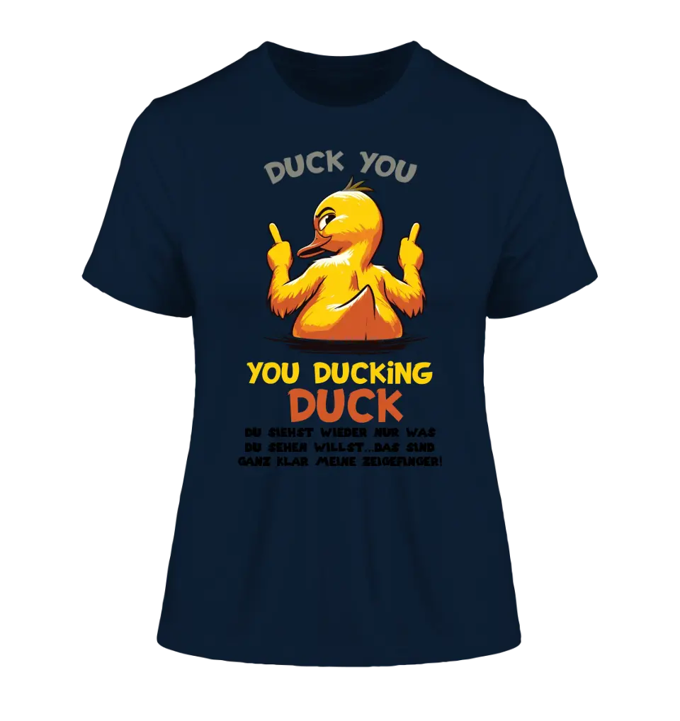 You ducking Duck • ENTE • Ladies Premium T-Shirt XS-2XL aus Bio-Baumwolle für Damen • Exklusivdesign • personalisiert