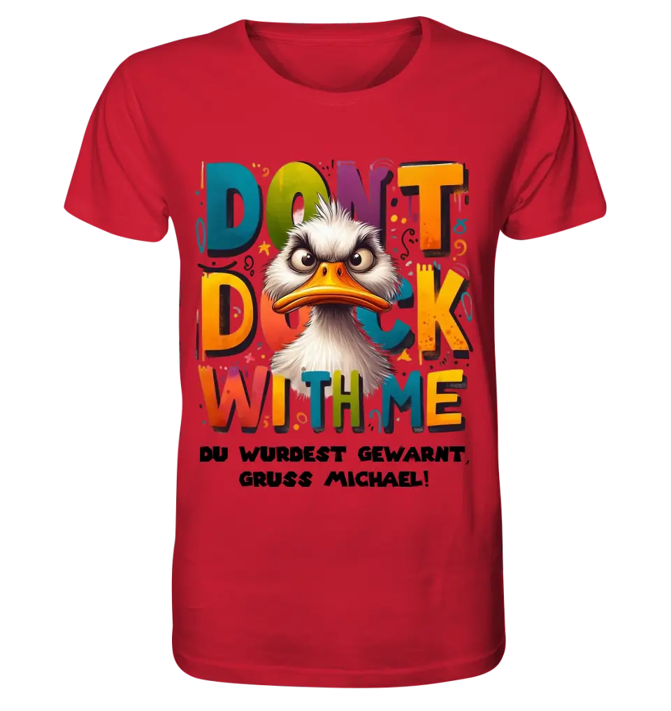 Don´t Duck with me • Ente • Unisex Premium T-Shirt XS-5XL aus Bio-Baumwolle für Damen & Herren • Exklusivdesign • personalisiert