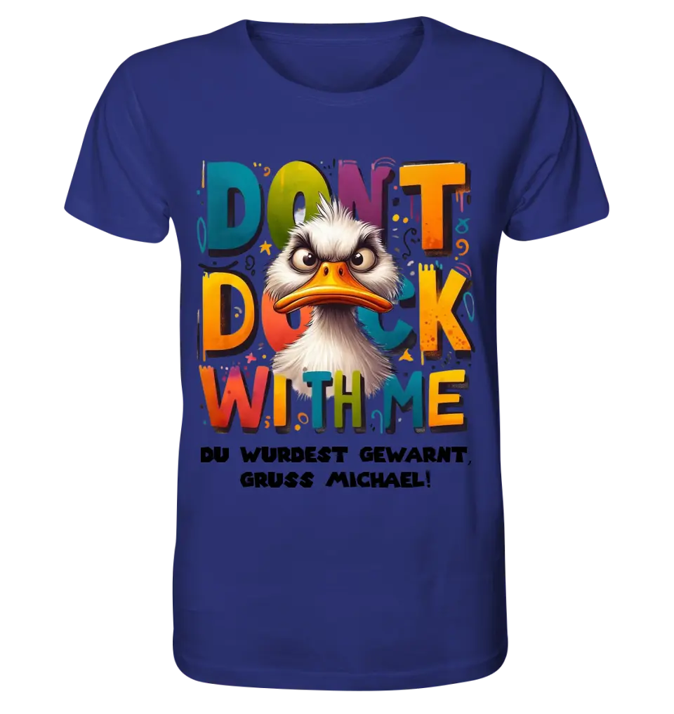 Don´t Duck with me • Ente • Unisex Premium T-Shirt XS-5XL aus Bio-Baumwolle für Damen & Herren • Exklusivdesign • personalisiert