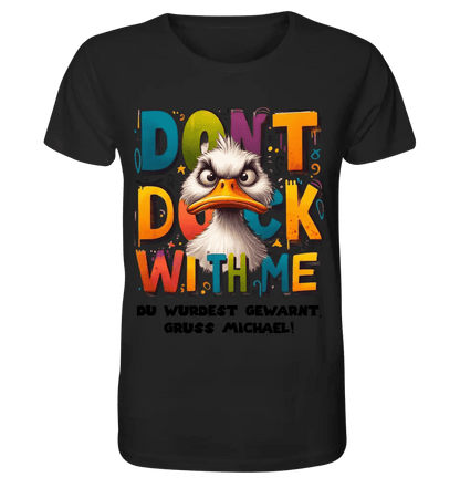 Don´t Duck with me • Ente • Unisex Premium T-Shirt XS-5XL aus Bio-Baumwolle für Damen & Herren • Exklusivdesign • personalisiert