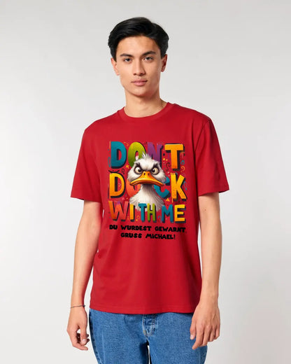 Don´t Duck with me • Ente • Unisex Premium T-Shirt XS-5XL aus Bio-Baumwolle für Damen & Herren • Exklusivdesign • personalisiert