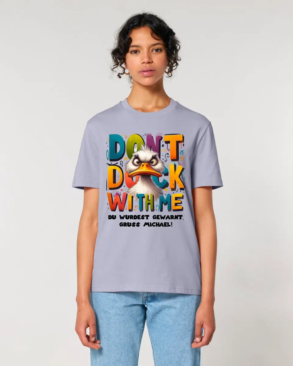 Don´t Duck with me • Ente • Unisex Premium T-Shirt XS-5XL aus Bio-Baumwolle für Damen & Herren • Exklusivdesign • personalisiert