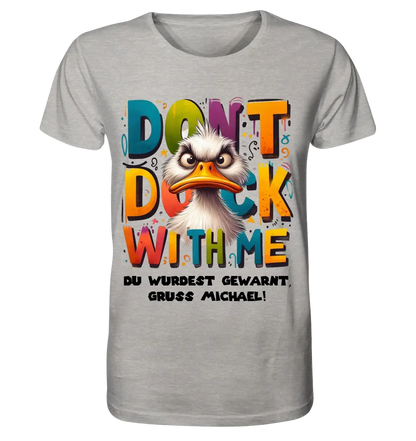 Don´t Duck with me • Ente • Unisex Premium T-Shirt XS-5XL aus Bio-Baumwolle für Damen & Herren • Exklusivdesign • personalisiert