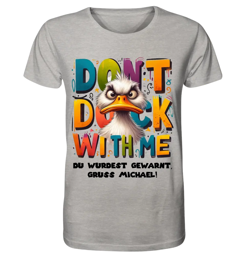 Don´t Duck with me • Ente • Unisex Premium T-Shirt XS-5XL aus Bio-Baumwolle für Damen & Herren • Exklusivdesign • personalisiert