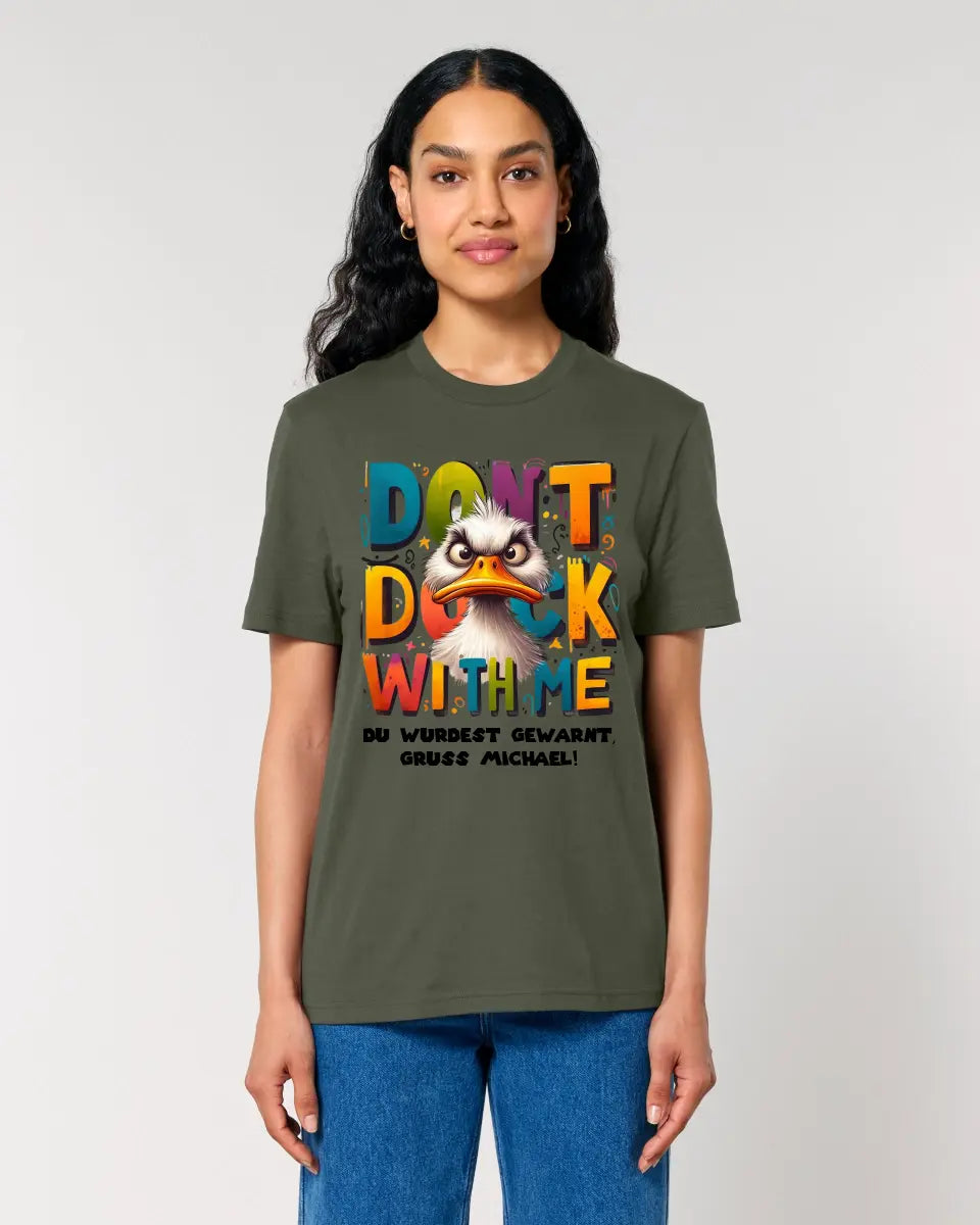 Don´t Duck with me • Ente • Unisex Premium T-Shirt XS-5XL aus Bio-Baumwolle für Damen & Herren • Exklusivdesign • personalisiert