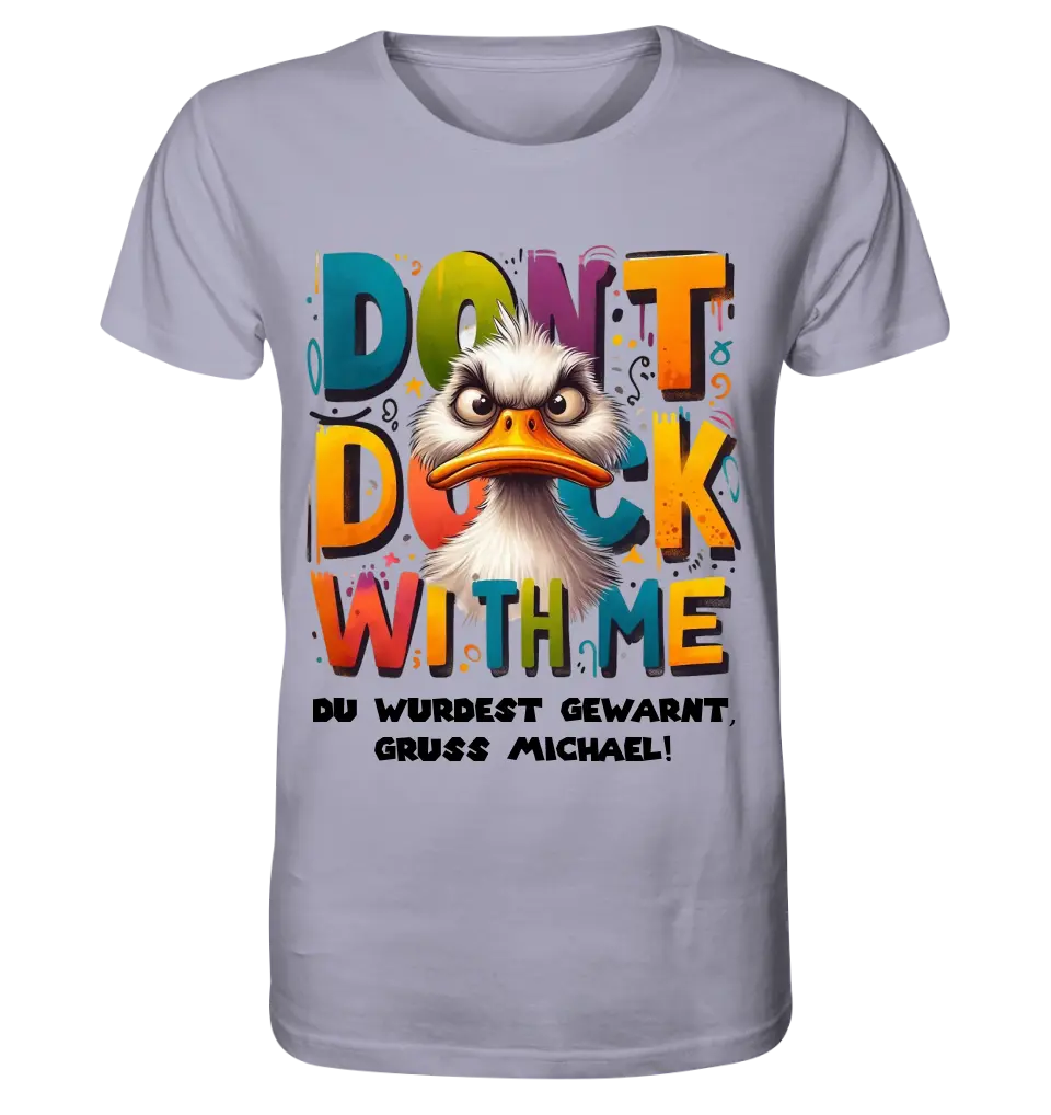 Don´t Duck with me • Ente • Unisex Premium T-Shirt XS-5XL aus Bio-Baumwolle für Damen & Herren • Exklusivdesign • personalisiert