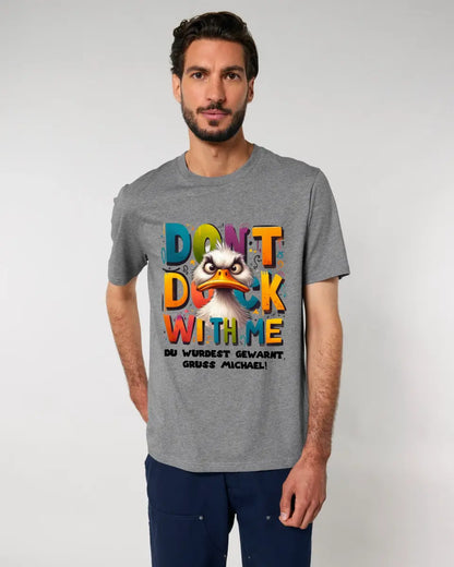 Don´t Duck with me • Ente • Unisex Premium T-Shirt XS-5XL aus Bio-Baumwolle für Damen & Herren • Exklusivdesign • personalisiert