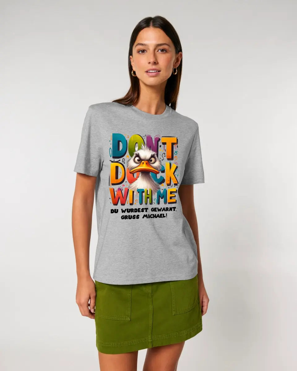 Don´t Duck with me • Ente • Unisex Premium T-Shirt XS-5XL aus Bio-Baumwolle für Damen & Herren • Exklusivdesign • personalisiert