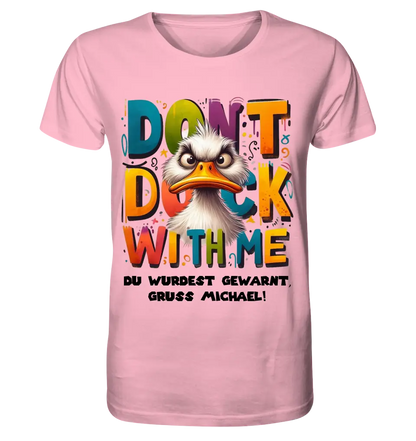 Don´t Duck with me • Ente • Unisex Premium T-Shirt XS-5XL aus Bio-Baumwolle für Damen & Herren • Exklusivdesign • personalisiert